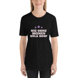 Kurzarm Hula Hoop Sprüche T-Shirt „Nie ohne meinen Hula Hoop“