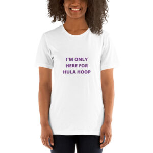 Kurzarm Hula Hoop Sprüche T-Shirt „I’m only here for Hula Hoop“